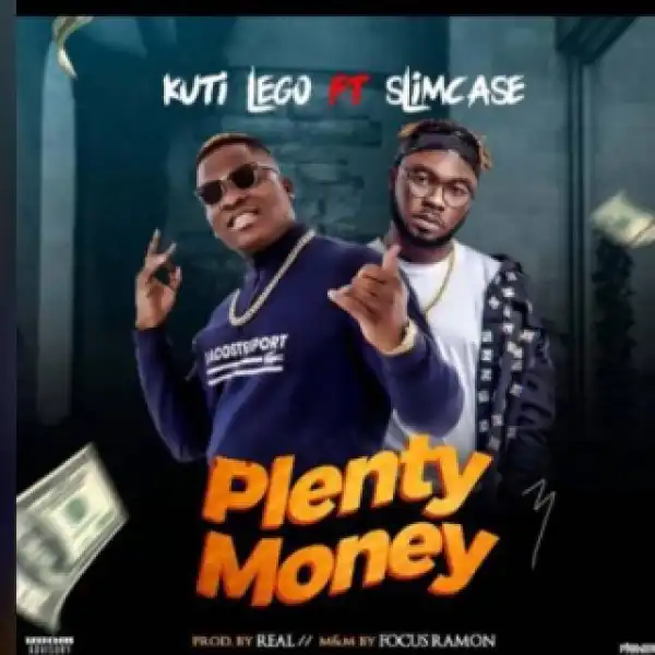 Kuti Lego - “Plenty Money” ft. Slimcase